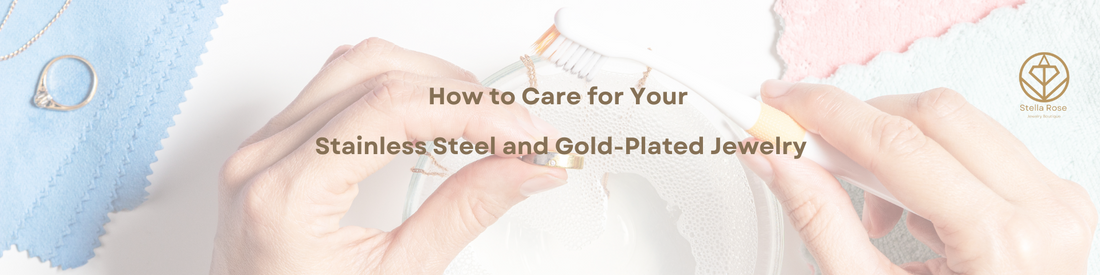 How to Care for Your Stainless Steel and Gold-Plated Jewelry: Tips for Longevity and Shine