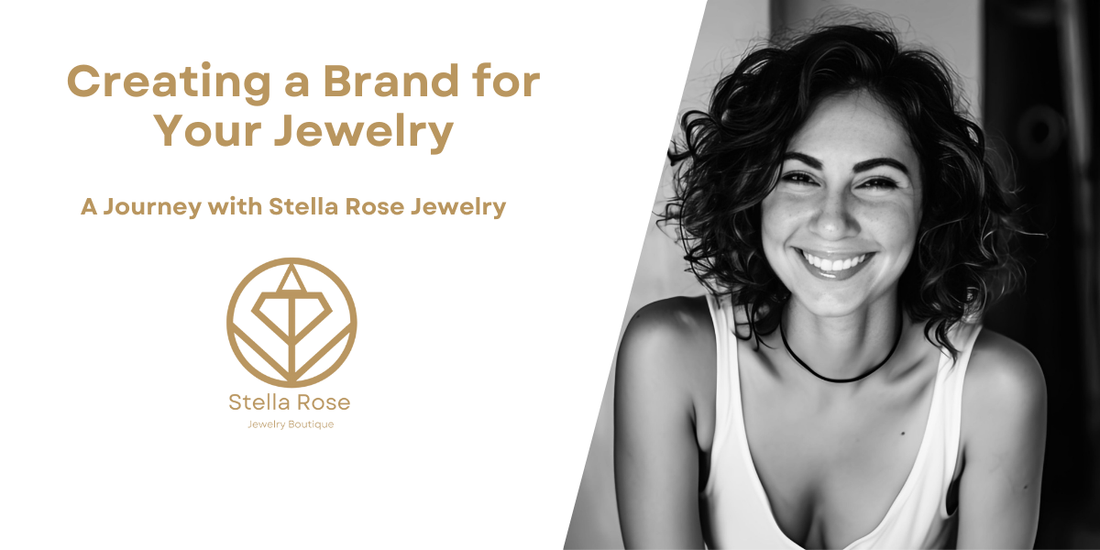 Creating a Brand for Your Jewelry:A Journey with Stella Rose Jewelry